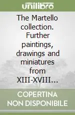 Offerta Limitata The Martello collection. Further paintings, drawings and miniatures from XIII-XVIII century