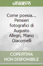 Come poesia... Pensieri fotografici di Augusto Allegri, Mario Giacomelli Compra Online