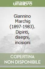 Acquista Ora Giannino Marchig (1897-1983). Dipinti, disegni, incisioni