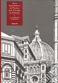Occasione Imperdibile Alla riscoperta di piazza del Duomo in Firenze. Vol. 3 Il campanile di Giotto