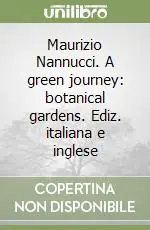 Esclusivo Maurizio Nannucci. A green journey botanical gardens. Ediz. italiana e inglese