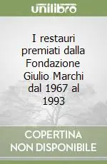 I restauri premiati dalla Fondazione Giulio Marchi dal 1967 al 1993 Consegna Rapida