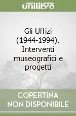 Gli Uffizi (1944-1994). Interventi museografici e progetti Ultima Occasione