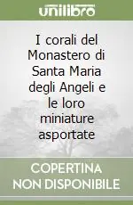 I corali del Monastero di Santa Maria degli Angeli e le loro miniature asportate Prezzo Di Fabbrica