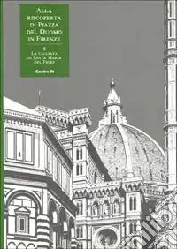 Alla riscoperta di piazza del Duomo in Firenze. Vol. 5 La facciata di Santa Maria del Fiore Promozione