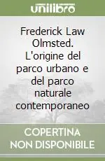 Direttamente Dal Produttore Frederick Law Olmsted. L‘origine del parco urbano e del parco naturale contemporaneo