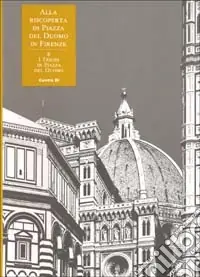 Subito Disponibile Alla riscoperta di piazza del Duomo in Firenze. Vol. 6 I tesori in piazza del Duomo