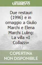 Prezzo Conveniente Due restauri (1996) e in omaggio a Giulio Marchi e Elena Marchi Luling La villa «I Collazzi»