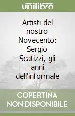 Artisti del nostro Novecento Sergio Scatizzi, gli anni dell‘informale Occasione