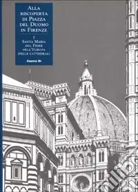 Promozione Esclusiva Alla riscoperta di piazza del Duomo in Firenze. Vol. 7 Santa Maria del Fiore nell‘Europa delle cattedrali