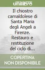 Sconto Il chiostro camaldolese di Santa Maria degli Angeli a Firenze. Restauro e restituzione del ciclo di affreschi