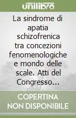 Spedizione Espresso La sindrome di apatia schizofrenica tra concezioni fenomenologiche e mondo delle scale. Atti del Congresso internazionale