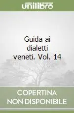 Guida ai dialetti veneti. Vol. 14 Ultime Pezzi