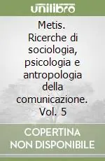 Economico Metis. Ricerche di sociologia, psicologia e antropologia della comunicazione. Vol. 5