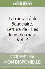 Offerta Limitata La moralité di Baudelaire. Lettura de «Les fleurs du mal». Vol. 4