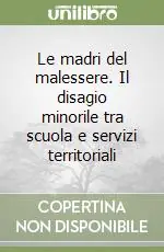 Le madri del malessere. Il disagio minorile tra scuola e servizi territoriali Solo Oggi