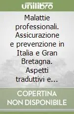 Scelto Dai Clienti Malattie professionali. Assicurazione e prevenzione in Italia e Gran Bretagna. Aspetti traduttivi e glossario