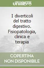 I diverticoli del tratto digestivo. Fisiopatologia, clinica e terapia Prezzo Di Fabbrica