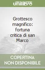 Ultimissimo Modello Grottesco magnifico fortuna critica di san Marco