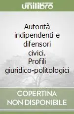 Popolare Autorità indipendenti e difensori civici. Profili giuridico-politologici