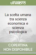 La scelta umana tra scienza economica e scienza psicologica Promozione Esclusiva