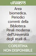 Nuovo Arrivo Area biomedica. Periodici correnti della Biblioteca Pinali moderna dell‘Università degli studi di Padova. Catalogo