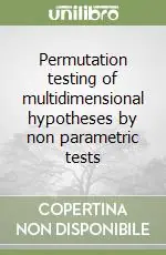 Permutation testing of multidimensional hypotheses by non parametric tests Solo Oggi