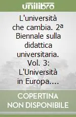 L‘università che cambia. 2ª Biennale sulla didattica universitaria. Vol. 3 L‘Università in Europa. L‘Università verso la cittadinanza europea Quantità Limitata