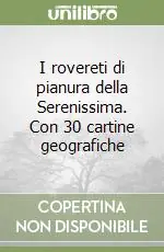 Promozione Esclusiva I rovereti di pianura della Serenissima. Con 30 cartine geografiche