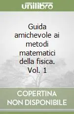 Guida amichevole ai metodi matematici della fisica. Vol. 1 Spedito Oggi