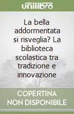 La bella addormentata si risveglia? La biblioteca scolastica tra tradizione e innovazione Nuovo Arrivo