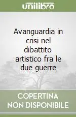 Occasione Avanguardia in crisi nel dibattito artistico fra le due guerre