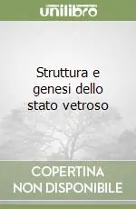 Struttura e genesi dello stato vetroso Ordina Subito