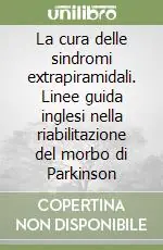 La cura delle sindromi extrapiramidali. Linee guida inglesi nella riabilitazione del morbo di Parkinson Consegna Rapida