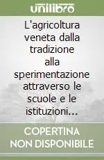 Vendita Finale L‘agricoltura veneta dalla tradizione alla sperimentazione attraverso le scuole e le istituzioni agrarie padovane