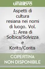 Spedizione Espresso Aspetti di cultura resiana nei nomi di luogo. Vol. 1 Area di Solbica/Solvizza e Korïto/Coritis