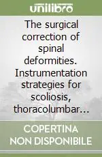 The surgical correction of spinal deformities. Instrumentation strategies for scoliosis, thoracolumbar fractures, degenerativ and lumbosacral spine Offerta