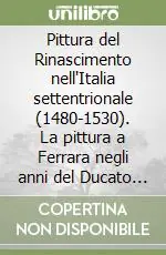 Compra Oggi Stesso Pittura del Rinascimento nell‘Italia settentrionale (1480-1530). La pittura a Ferrara negli anni del Ducato di Alfonso I