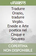 Di Tendenza Tradurre Orazio, tradurre Virgilio. Eneide e Arte poetica nel Cinque e Seicento