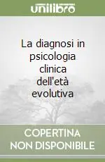 Prezzo Scontato La diagnosi in psicologia clinica dell‘età evolutiva