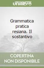 Scelto Dai Clienti Grammatica pratica resiana. Il sostantivo