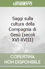 Saggi sulla cultura della Compagnia di Gesù (secoli XVI-XVIII) Must-Have