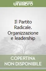 Offerta Limitata Il Partito Radicale. Organizzazione e leadership