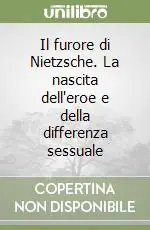 Il furore di Nietzsche. La nascita dell‘eroe e della differenza sessuale Soddisfatti O Rimborsati