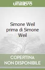Simone Weil prima di Simone Weil Ultimissimo Modello