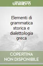 Non Perdere Elementi di grammatica storica e dialettologia greca