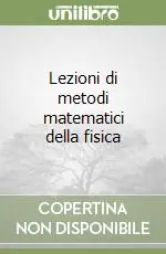 Super Prezzo Lezioni di metodi matematici della fisica
