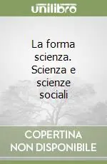 Offerta La forma scienza. Scienza e scienze sociali