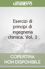 Promozione Esercizi di principi di ingegneria chimica. Vol. 1