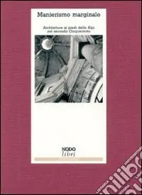 Manierismo marginale. Architettura ai piedi delle Alpi nel secondo Cinquecento Solo Oggi